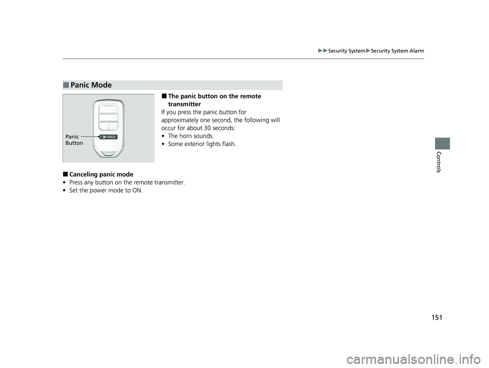 HONDA CLARITY FUEL CELL 2020 Owners Manual (in English) 151
uuSecurity System uSecurity System Alarm
Controls
■The panic button on the remote
transmitter
If you press the panic button for
approximately one second, the following will
occur for about 3 HONDA CLARITY FUEL CELL 2020 Owners Manual (in English) 151
uuSecurity System uSecurity System Alarm
Controls
■The panic button on the remote
transmitter
If you press the panic button for
approximately one second, the following will
occur for about 3