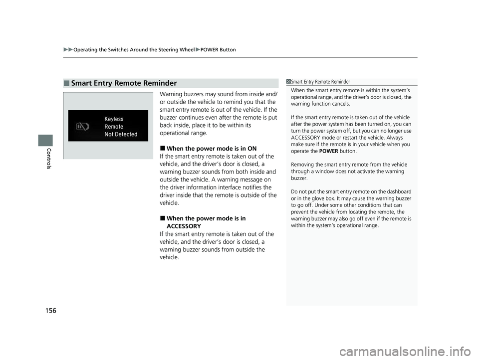 HONDA CLARITY FUEL CELL 2020 Owners Manual (in English) uuOperating the Switches Around the Steering Wheel uPOWER Button
156
Controls
Warning buzzers may sound from inside and/
or outside the vehicle to remind you that the
smart entry remote is out of the HONDA CLARITY FUEL CELL 2020 Owners Manual (in English) uuOperating the Switches Around the Steering Wheel uPOWER Button
156
Controls
Warning buzzers may sound from inside and/
or outside the vehicle to remind you that the
smart entry remote is out of the