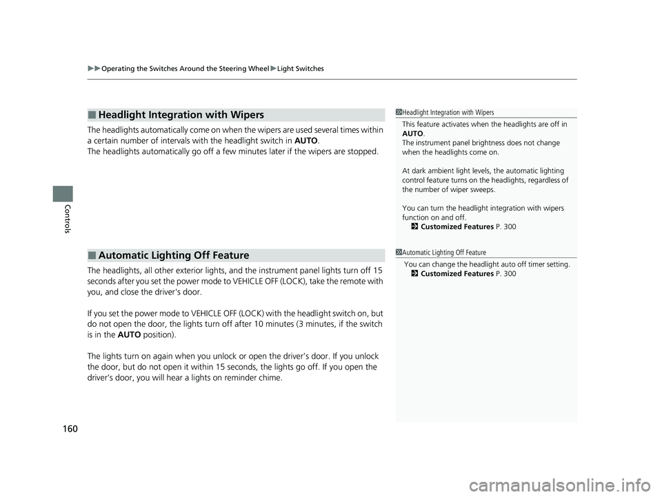 HONDA CLARITY FUEL CELL 2020   (in English) User Guide uuOperating the Switches Around the Steering Wheel uLight Switches
160
Controls
The headlights automatically come on when the wipers are used several times within 
a certain number of intervals wi th 