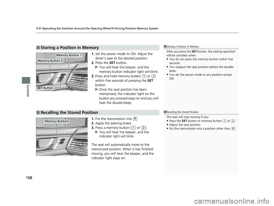 HONDA CLARITY FUEL CELL 2020  Owners Manual (in English) uuOperating the Switches Around the Steering Wheel uDriving Position Memory System
168
Controls
1. Set the power mode to ON. Adjust the 
driver’s seat to the desired position.
2. Press the  SET butt