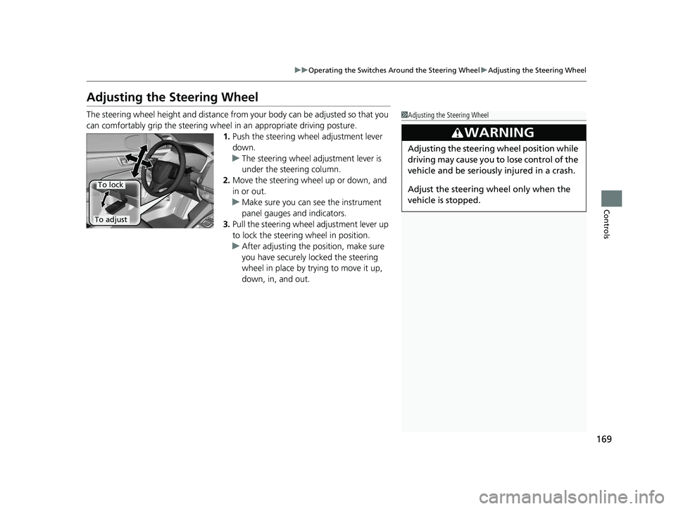 HONDA CLARITY FUEL CELL 2020 Owners Manual (in English) 169
uuOperating the Switches Around the Steering Wheel uAdjusting the Steering Wheel
Controls
Adjusting the Steering Wheel
The steering wheel height and distance from your body can be adjusted so that HONDA CLARITY FUEL CELL 2020 Owners Manual (in English) 169
uuOperating the Switches Around the Steering Wheel uAdjusting the Steering Wheel
Controls
Adjusting the Steering Wheel
The steering wheel height and distance from your body can be adjusted so that