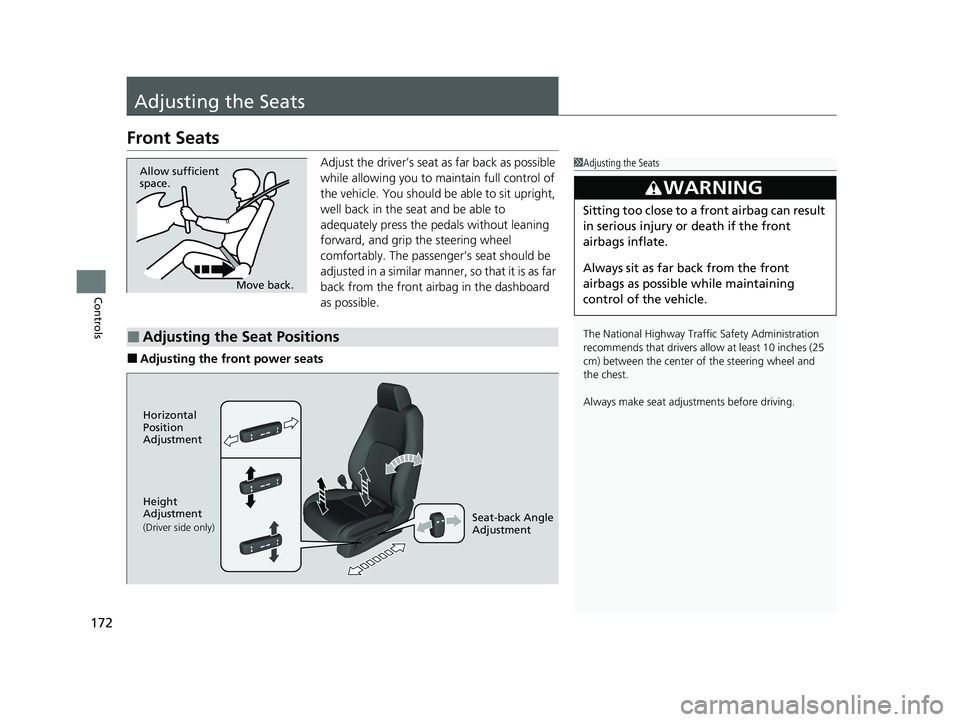 HONDA CLARITY FUEL CELL 2020 Owners Manual (in English) 172
Controls
Adjusting the Seats
Front Seats
Adjust the driver’s seat as far back as possible
while allowing you to maintain full control of
the vehicle. You should be able to sit upright,
well b HONDA CLARITY FUEL CELL 2020 Owners Manual (in English) 172
Controls
Adjusting the Seats
Front Seats
Adjust the driver’s seat as far back as possible
while allowing you to maintain full control of
the vehicle. You should be able to sit upright,
well b