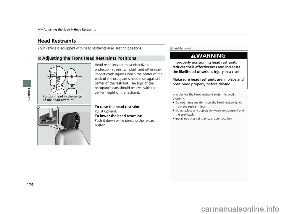 HONDA CLARITY FUEL CELL 2020 Owners Manual (in English) 174
uuAdjusting the Seats uHead Restraints
Controls
Head Restraints
Your vehicle is equipped with head restraints in all seating positions.
Head restraints are most effective for
protection against w HONDA CLARITY FUEL CELL 2020 Owners Manual (in English) 174
uuAdjusting the Seats uHead Restraints
Controls
Head Restraints
Your vehicle is equipped with head restraints in all seating positions.
Head restraints are most effective for
protection against w