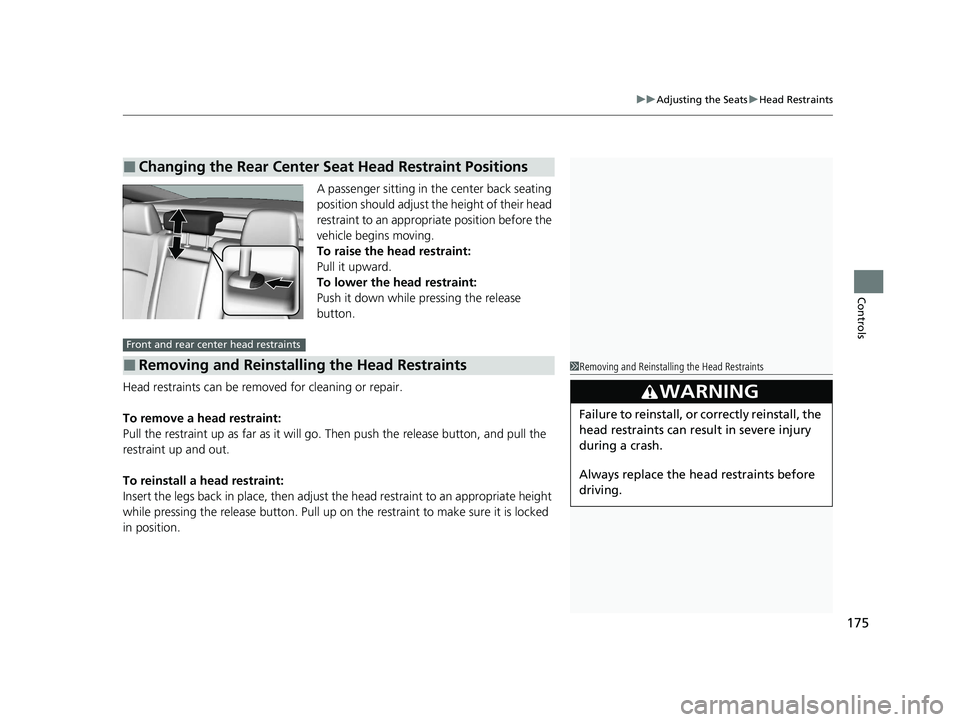 HONDA CLARITY FUEL CELL 2020   (in English) Service Manual 175
uuAdjusting the Seats uHead Restraints
Controls
A passenger sitting in th e center back seating 
position should adjust the height of their head 
restraint to an appropriate position before the 
v