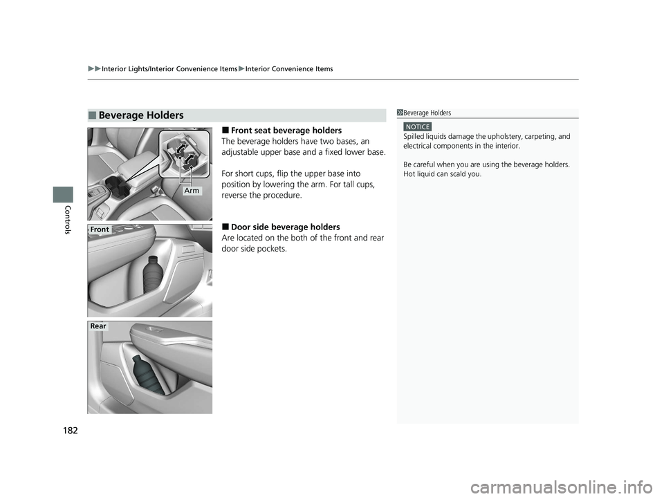 HONDA CLARITY FUEL CELL 2020  Owners Manual (in English) uuInterior Lights/Interior Convenience Items uInterior Convenience Items
182
Controls
■Front seat beverage holders
The beverage holders have two bases, an 
adjustable upper base and a fixed lower ba