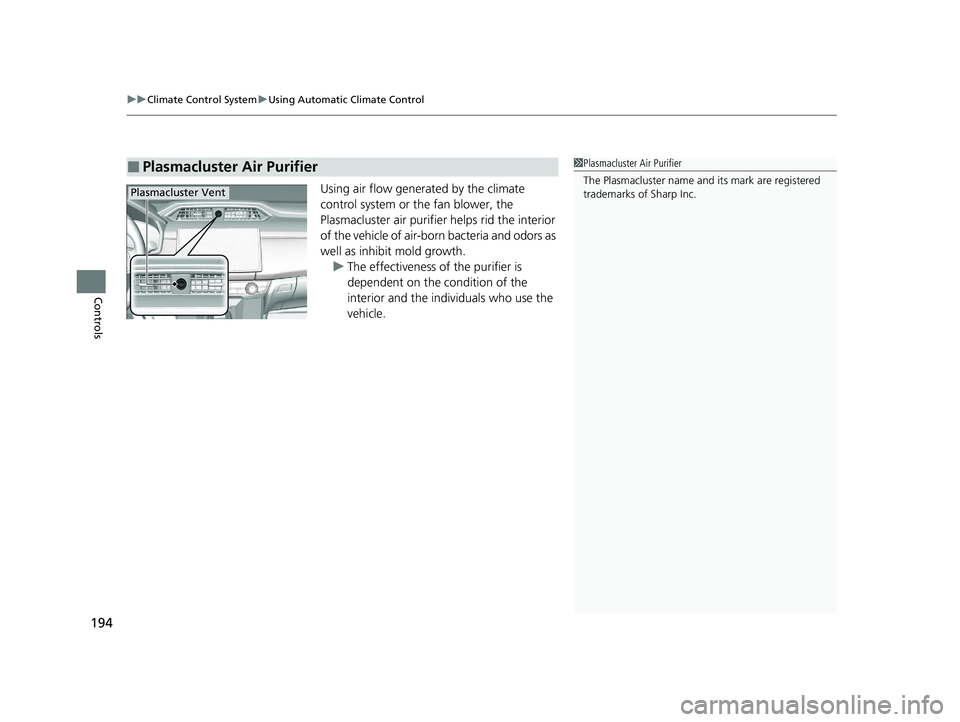 HONDA CLARITY FUEL CELL 2020 Owners Manual (in English) uuClimate Control System uUsing Automatic Climate Control
194
Controls
Using air flow generated by the climate
control system or the fan blower, the
Plasmacluster air purifier helps rid the interior HONDA CLARITY FUEL CELL 2020 Owners Manual (in English) uuClimate Control System uUsing Automatic Climate Control
194
Controls
Using air flow generated by the climate
control system or the fan blower, the
Plasmacluster air purifier helps rid the interior