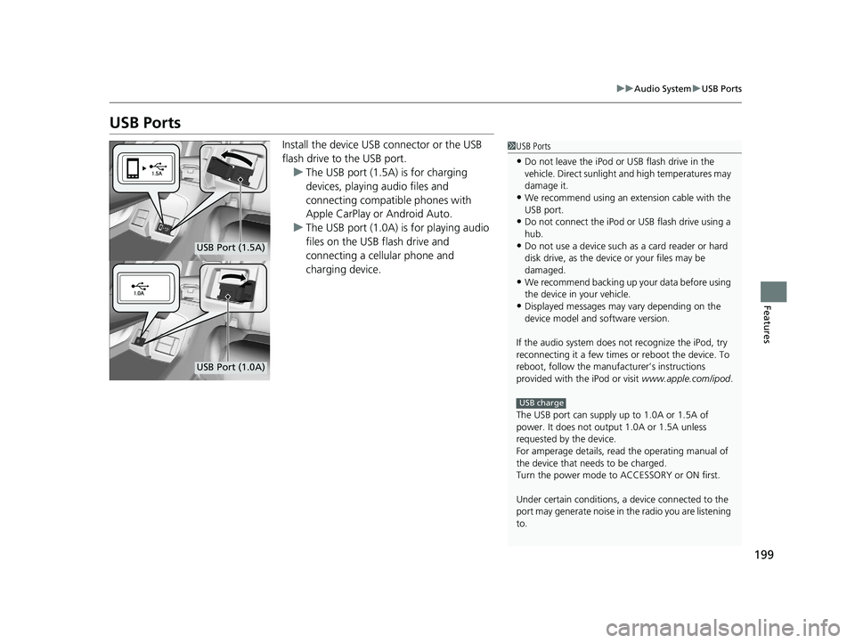 HONDA CLARITY FUEL CELL 2020 Owners Manual (in English) 199
uuAudio System uUSB Ports
Features
USB Ports
Install the device USB connector or the USB
flash drive to the USB port.
u The USB port (1.5A) is for charging
devices, playing audio files and
conn HONDA CLARITY FUEL CELL 2020 Owners Manual (in English) 199
uuAudio System uUSB Ports
Features
USB Ports
Install the device USB connector or the USB
flash drive to the USB port.
u The USB port (1.5A) is for charging
devices, playing audio files and
conn
