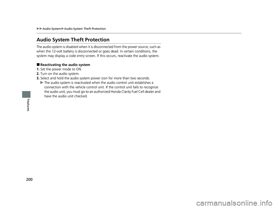HONDA CLARITY FUEL CELL 2020  Owners Manual (in English) 200
uuAudio System uAudio System Theft Protection
Features
Audio System Theft Protection
The audio system is disabled when it is  disconnected from the power source, such as 
when the 12-volt battery 