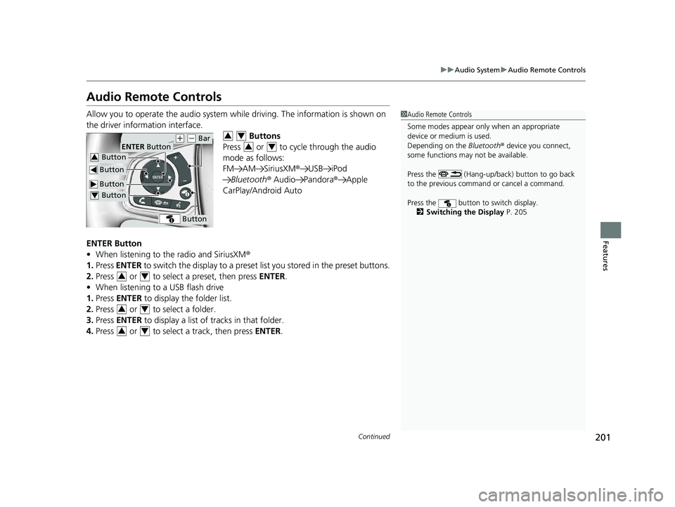 HONDA CLARITY FUEL CELL 2020   (in English) User Guide 201
uuAudio System uAudio Remote Controls
Continued
Features
Audio Remote Controls
Allow you to operate the audio system whil e driving. The information is shown on 
the driver information interface. 