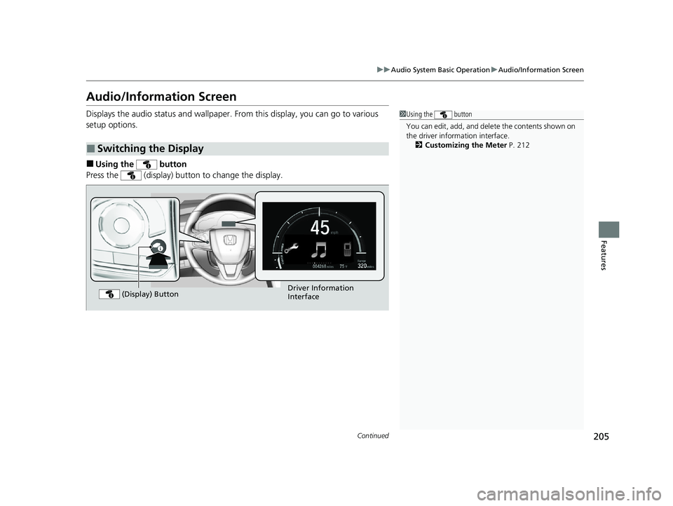 HONDA CLARITY FUEL CELL 2020 Owners Manual (in English) 205
uuAudio System Basic Operation uAudio/Information Screen
Continued
Features
Audio/Information Screen
Displays the audio status and wallpaper. From this display, you can go to various
setup option HONDA CLARITY FUEL CELL 2020 Owners Manual (in English) 205
uuAudio System Basic Operation uAudio/Information Screen
Continued
Features
Audio/Information Screen
Displays the audio status and wallpaper. From this display, you can go to various
setup option