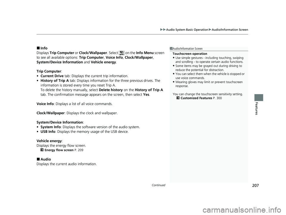 HONDA CLARITY FUEL CELL 2020  Owners Manual (in English) Continued207
uuAudio System Basic Operation uAudio/Information Screen
Features
■Info
Displays  Trip Computer  or Clock/Wallpaper . Select   on the Info Menu screen 
to see all available options:  Tr