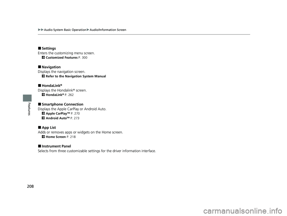 HONDA CLARITY FUEL CELL 2020  Owners Manual (in English) 208
uuAudio System Basic Operation uAudio/Information Screen
Features
■Settings
Enters the customiz ing menu screen.
2Customized Features  P. 300
■Navigation
Displays the navigation screen.
2 Refe