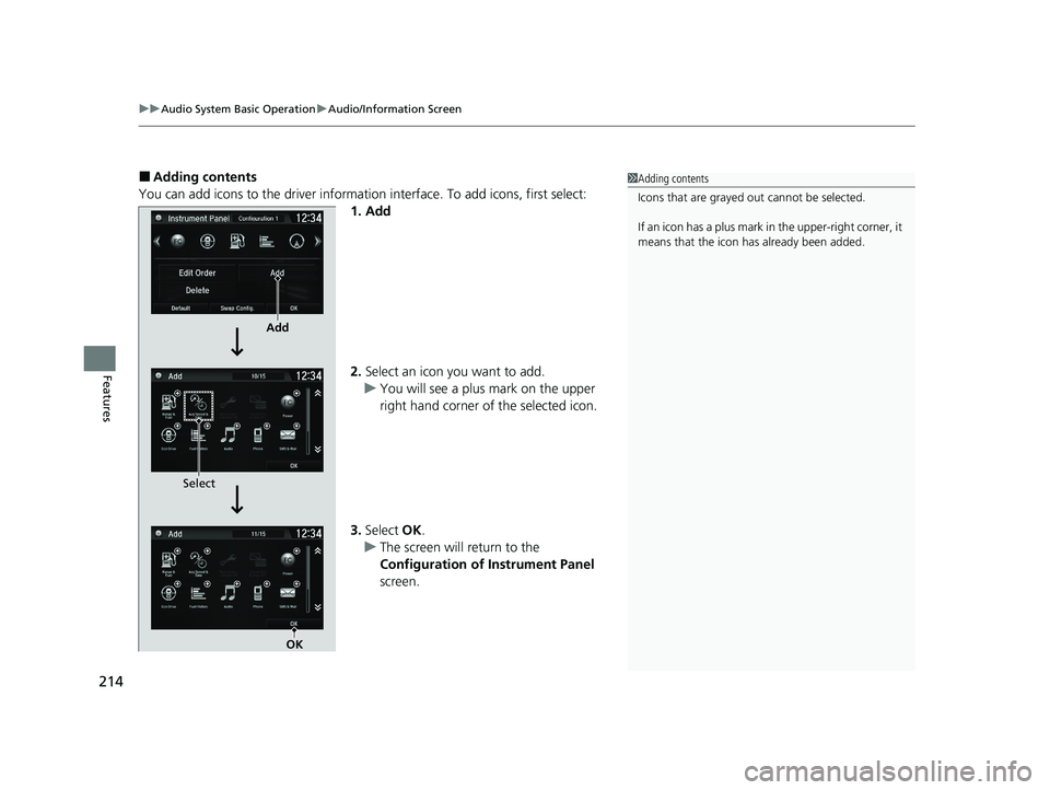 HONDA CLARITY FUEL CELL 2020 Owners Manual (in English) uuAudio System Basic Operation uAudio/Information Screen
214
Features
■Adding contents
You can add icons to the driver informati on interface. To add icons, first select:
1. Add
2. Select an icon yo HONDA CLARITY FUEL CELL 2020 Owners Manual (in English) uuAudio System Basic Operation uAudio/Information Screen
214
Features
■Adding contents
You can add icons to the driver informati on interface. To add icons, first select:
1. Add
2. Select an icon yo