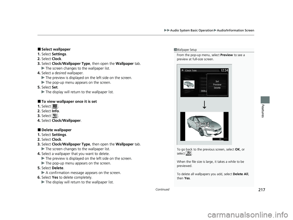 HONDA CLARITY FUEL CELL 2020 Owners Manual (in English) Continued217
uuAudio System Basic Operation uAudio/Information Screen
Features
■Select wallpaper
1. Select Settings .
2. Select Clock.
3. Select Clock/Wallpaper Type , then open the Wallpaper tab HONDA CLARITY FUEL CELL 2020 Owners Manual (in English) Continued217
uuAudio System Basic Operation uAudio/Information Screen
Features
■Select wallpaper
1. Select Settings .
2. Select Clock.
3. Select Clock/Wallpaper Type , then open the Wallpaper tab