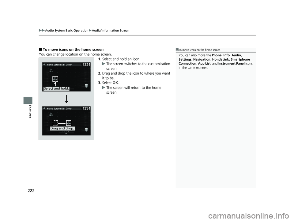 HONDA CLARITY FUEL CELL 2020  Owners Manual (in English) uuAudio System Basic Operation uAudio/Information Screen
222
Features
■To move icons on the home screen
You can change location on the home screen. 1.Select and hold an icon.
u The screen switches t