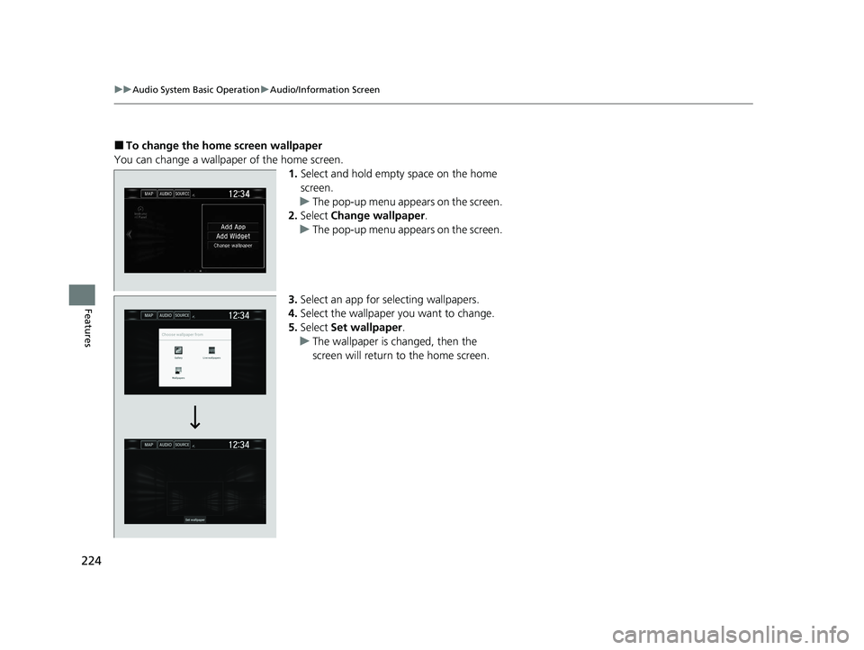 HONDA CLARITY FUEL CELL 2020  Owners Manual (in English) 224
uuAudio System Basic Operation uAudio/Information Screen
Features
■To change the home  screen wallpaper
You can change a wallpaper of the home screen. 1.Select and hold empty space on the home 
