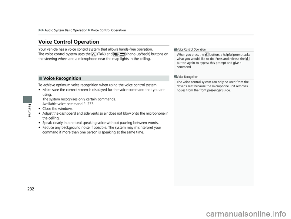 HONDA CLARITY FUEL CELL 2020 Owners Manual (in English) 232
uuAudio System Basic Operation uVoice Control Operation
Features
Voice Control Operation
Your vehicle has a voice control system that allows hands-free operation.
The voice control system uses the HONDA CLARITY FUEL CELL 2020 Owners Manual (in English) 232
uuAudio System Basic Operation uVoice Control Operation
Features
Voice Control Operation
Your vehicle has a voice control system that allows hands-free operation.
The voice control system uses the