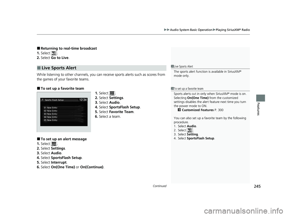 HONDA CLARITY FUEL CELL 2020  Owners Manual (in English) Continued245
uuAudio System Basic Operation uPlaying SiriusXM ® Radio
Features
■Returning to real-time broadcast
1. Select .
2. Select  Go to Live .
While listening to other channels, you can re ce