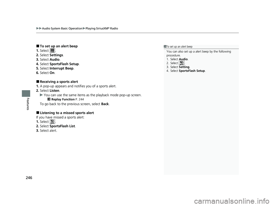 HONDA CLARITY FUEL CELL 2020  Owners Manual (in English) uuAudio System Basic Operation uPlaying SiriusXM ® Radio
246
Features
■To set up an alert beep
1. Select .
2. Select  Settings .
3. Select  Audio .
4. Select  SportsFlash Setup .
5. Select  Interru