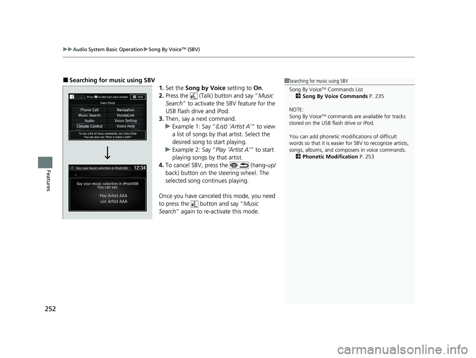 HONDA CLARITY FUEL CELL 2020 Owners Manual (in English) uuAudio System Basic Operation uSong By VoiceTM (SBV)
252
Features
■Searching for mu sic using SBV
1.Set the Song by Voice setting to On.
2. Press the (Talk) button and say “ Music
Search ” HONDA CLARITY FUEL CELL 2020 Owners Manual (in English) uuAudio System Basic Operation uSong By VoiceTM (SBV)
252
Features
■Searching for mu sic using SBV
1.Set the Song by Voice setting to On.
2. Press the (Talk) button and say “ Music
Search ”
