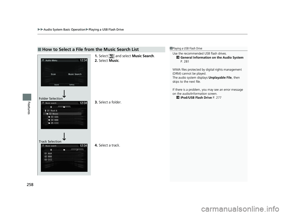 HONDA CLARITY FUEL CELL 2020 Owners Manual (in English) uuAudio System Basic Operation uPlaying a USB Flash Drive
258
Features
1. Select and select Music Search.
2. Select Music.
3. Select a folder.
4. Select a track.
■How to Select a File from the Mu HONDA CLARITY FUEL CELL 2020 Owners Manual (in English) uuAudio System Basic Operation uPlaying a USB Flash Drive
258
Features
1. Select and select Music Search.
2. Select Music.
3. Select a folder.
4. Select a track.
■How to Select a File from the Mu