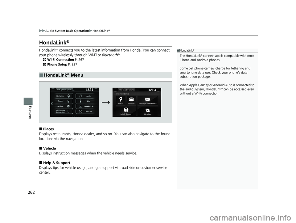 HONDA CLARITY FUEL CELL 2020 Owners Manual (in English) 262
uuAudio System Basic Operation uHondaLink ®
Features
HondaLink ®
HondaLink® connects you to the latest information from Honda. You can connect
your phone wirelessly through Wi-Fi or Bluetooth HONDA CLARITY FUEL CELL 2020 Owners Manual (in English) 262
uuAudio System Basic Operation uHondaLink ®
Features
HondaLink ®
HondaLink® connects you to the latest information from Honda. You can connect
your phone wirelessly through Wi-Fi or Bluetooth