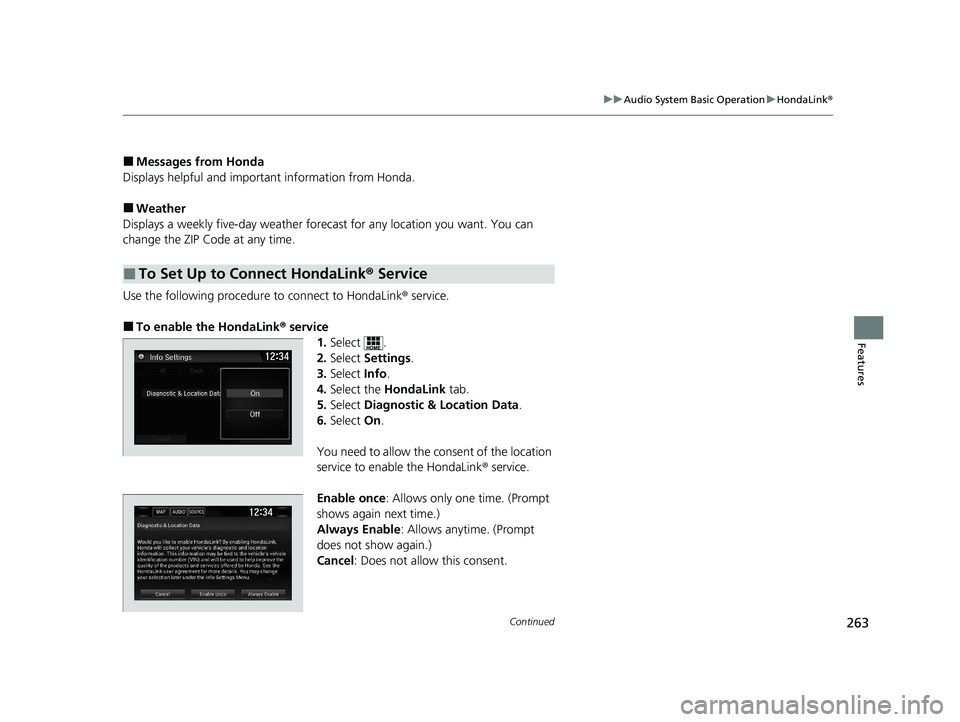 HONDA CLARITY FUEL CELL 2020   (in English) Owners Guide 263
uuAudio System Basic Operation uHondaLink ®
Continued
Features
■Messages from Honda
Displays helpful and important information from Honda.
■Weather
Displays a weekly five-day  weather forecas