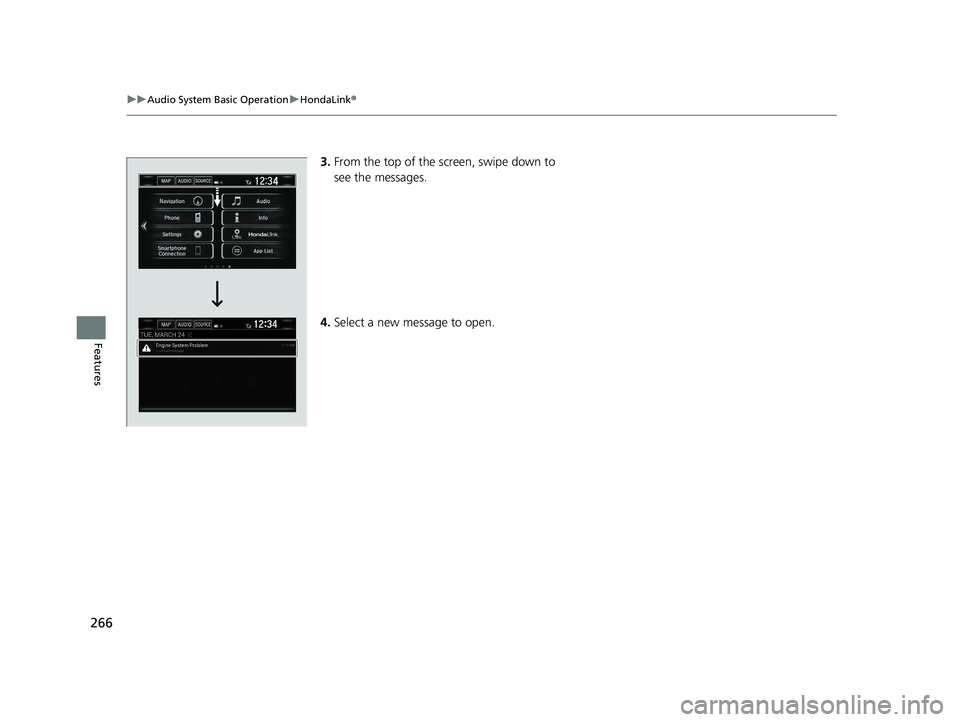 HONDA CLARITY FUEL CELL 2020 Owners Manual (in English) 266
uuAudio System Basic Operation uHondaLink ®
Features
3.From the top of the screen, swipe down to
see the messages.
4. Select a new message to open.
20 CLARITY FCV CSS-31TRT6300.book 266 ペー HONDA CLARITY FUEL CELL 2020 Owners Manual (in English) 266
uuAudio System Basic Operation uHondaLink ®
Features
3.From the top of the screen, swipe down to
see the messages.
4. Select a new message to open.
20 CLARITY FCV CSS-31TRT6300.book 266 ペー