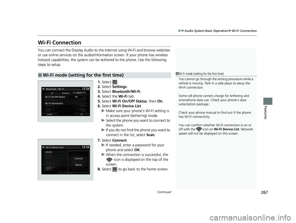 HONDA CLARITY FUEL CELL 2020 Owners Manual (in English) 267
uuAudio System Basic Operation uWi-Fi Connection
Continued
Features
Wi-Fi Connection
You can connect the Display Audio to the Internet using Wi-Fi and browse websites
or use online services on th HONDA CLARITY FUEL CELL 2020 Owners Manual (in English) 267
uuAudio System Basic Operation uWi-Fi Connection
Continued
Features
Wi-Fi Connection
You can connect the Display Audio to the Internet using Wi-Fi and browse websites
or use online services on th