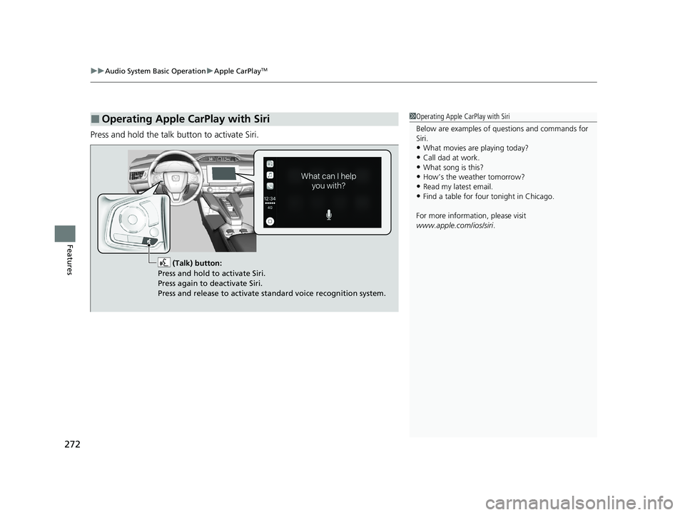 HONDA CLARITY FUEL CELL 2020 Owners Manual (in English) uuAudio System Basic Operation uApple CarPlayTM
272
Features
Press and hold the talk button to activate Siri.
■Operating Apple CarPlay with Siri1Operating Apple CarPlay with Siri
Below are examples HONDA CLARITY FUEL CELL 2020 Owners Manual (in English) uuAudio System Basic Operation uApple CarPlayTM
272
Features
Press and hold the talk button to activate Siri.
■Operating Apple CarPlay with Siri1Operating Apple CarPlay with Siri
Below are examples