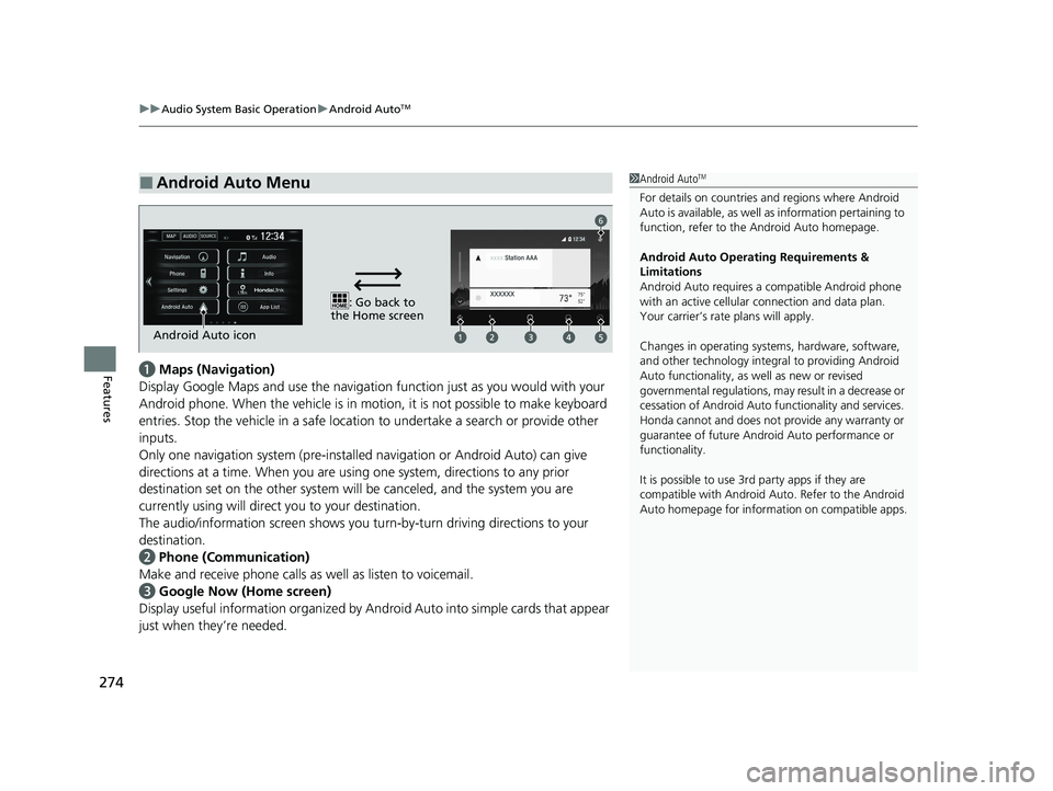 HONDA CLARITY FUEL CELL 2020 Owners Manual (in English) uuAudio System Basic Operation uAndroid AutoTM
274
Featuresa Maps (Navigation)
Display Google Maps and use the navigation function just as you would with your
Android phone. When the vehicle is in mo HONDA CLARITY FUEL CELL 2020 Owners Manual (in English) uuAudio System Basic Operation uAndroid AutoTM
274
Featuresa Maps (Navigation)
Display Google Maps and use the navigation function just as you would with your
Android phone. When the vehicle is in mo
