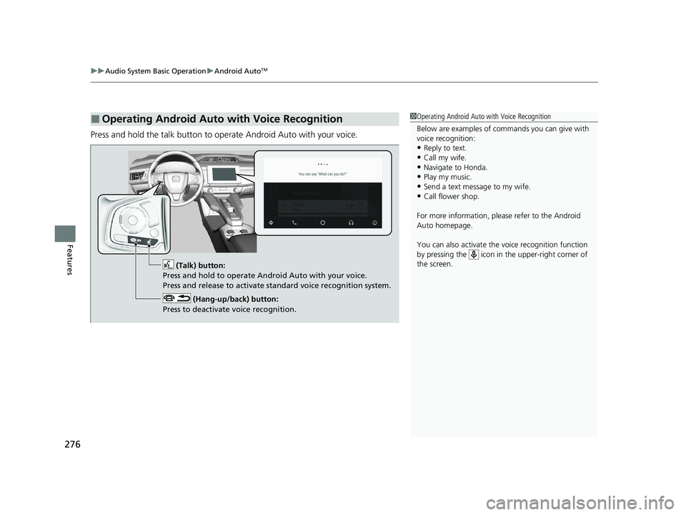 HONDA CLARITY FUEL CELL 2020 Owners Manual (in English) uuAudio System Basic Operation uAndroid AutoTM
276
Features
Press and hold the talk button to op erate Android Auto with your voice.
■Operating Android Auto with Voice Recognition1Operating Android HONDA CLARITY FUEL CELL 2020 Owners Manual (in English) uuAudio System Basic Operation uAndroid AutoTM
276
Features
Press and hold the talk button to op erate Android Auto with your voice.
■Operating Android Auto with Voice Recognition1Operating Android