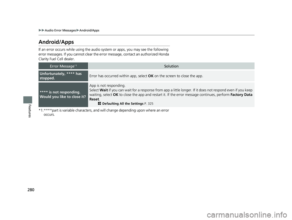 HONDA CLARITY FUEL CELL 2020 Owners Manual (in English) 280
uuAudio Error Messages uAndroid/Apps
Features
Android/Apps
If an error occurs while us ing the audio system or apps , you may see the following
error messages. If you cannot clear the erro r mess HONDA CLARITY FUEL CELL 2020 Owners Manual (in English) 280
uuAudio Error Messages uAndroid/Apps
Features
Android/Apps
If an error occurs while us ing the audio system or apps , you may see the following
error messages. If you cannot clear the erro r mess