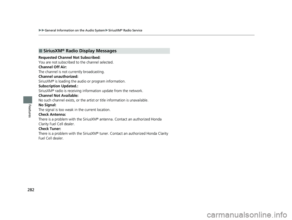 HONDA CLARITY FUEL CELL 2020 Owners Manual (in English) 282
uuGeneral Information on the Audio System uSiriusXM ® Radio Service
Features
Requested Channel Not Subscribed:
You are not subscribed to the channel selected.
Channel Off Air:
The channel is not HONDA CLARITY FUEL CELL 2020 Owners Manual (in English) 282
uuGeneral Information on the Audio System uSiriusXM ® Radio Service
Features
Requested Channel Not Subscribed:
You are not subscribed to the channel selected.
Channel Off Air:
The channel is not