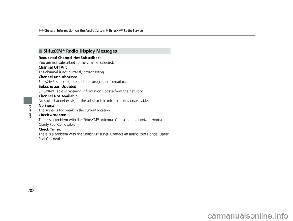 HONDA CLARITY FUEL CELL 2020  Owners Manual (in English) 282
uuGeneral Information on the Audio System uSiriusXM ® Radio Service
Features
Requested Channel Not Subscribed:
You are not subscribed to the channel selected.
Channel Off Air:
The channel is not 