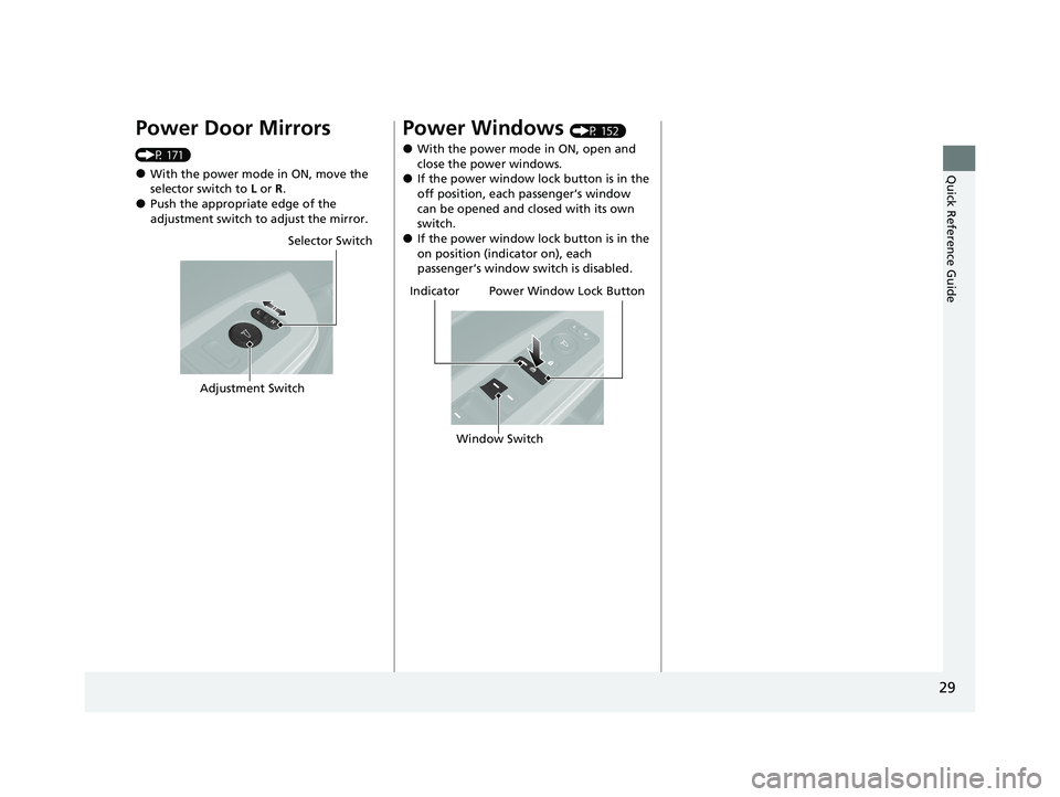 HONDA CLARITY FUEL CELL 2020  Owners Manual (in English) 29
Quick Reference Guide
Power Door Mirrors 
(P 171)
●With the power mode in ON, move the 
selector switch to L or R .
●Push the appropriate edge of the 
adjustment switch to adjust the mirror.
Se