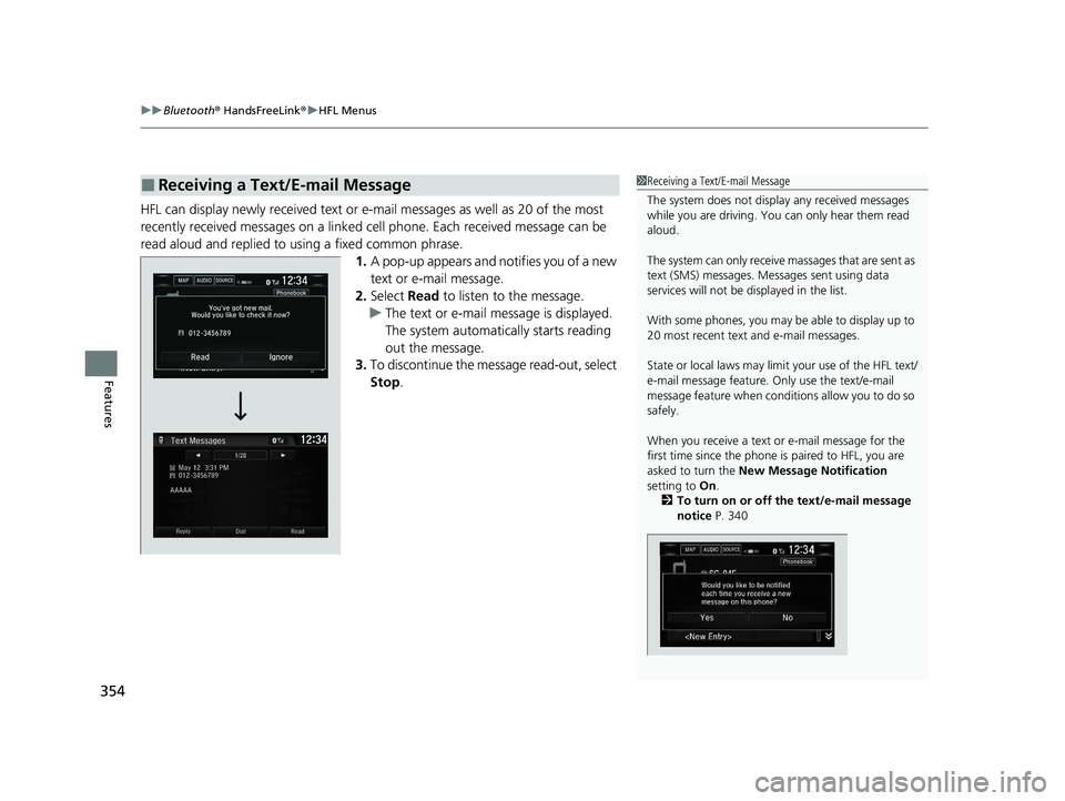 HONDA CLARITY FUEL CELL 2020 Owners Manual (in English) uuBluetooth ® HandsFreeLink ®u HFL Menus
354
Features
HFL can display newly received text or e- mail messages as well as 20 of the most
recently received messages on a linked ce ll phone. Each rece HONDA CLARITY FUEL CELL 2020 Owners Manual (in English) uuBluetooth ® HandsFreeLink ®u HFL Menus
354
Features
HFL can display newly received text or e- mail messages as well as 20 of the most
recently received messages on a linked ce ll phone. Each rece