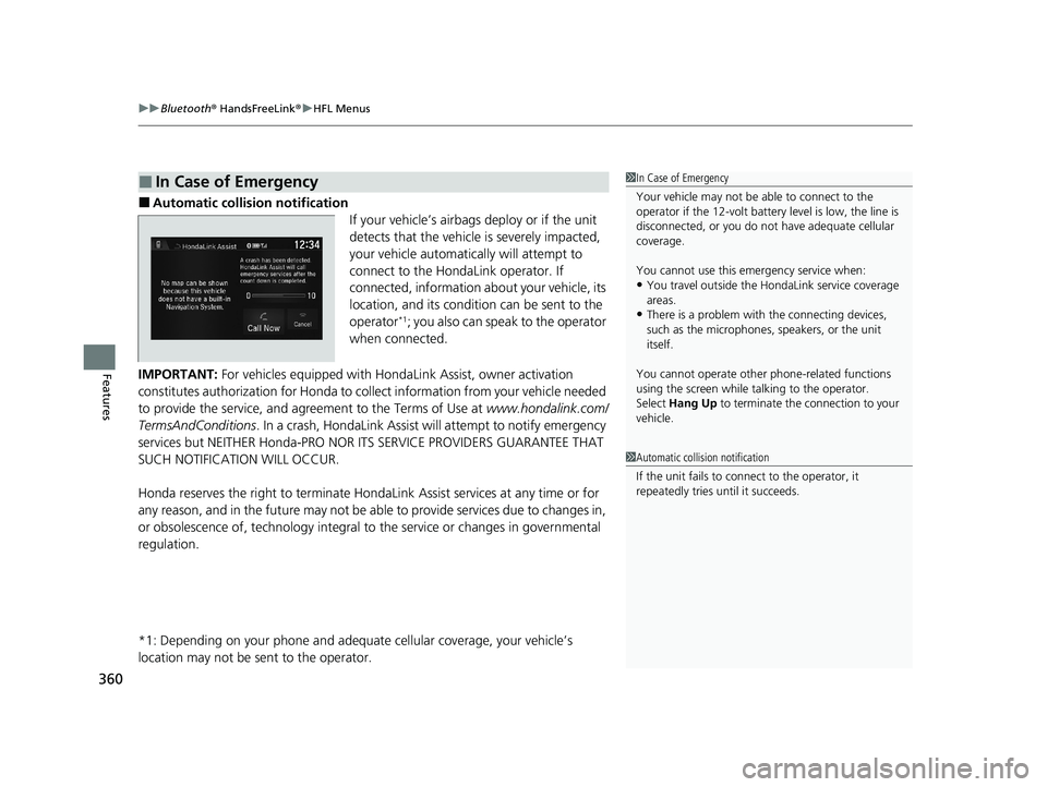HONDA CLARITY FUEL CELL 2020   (in English) Service Manual uuBluetooth ® HandsFreeLink ®u HFL Menus
360
Features
■Automatic collision notification
If your vehicle’s airbags deploy or if the unit 
detects that the vehicle is severely impacted, 
your vehi