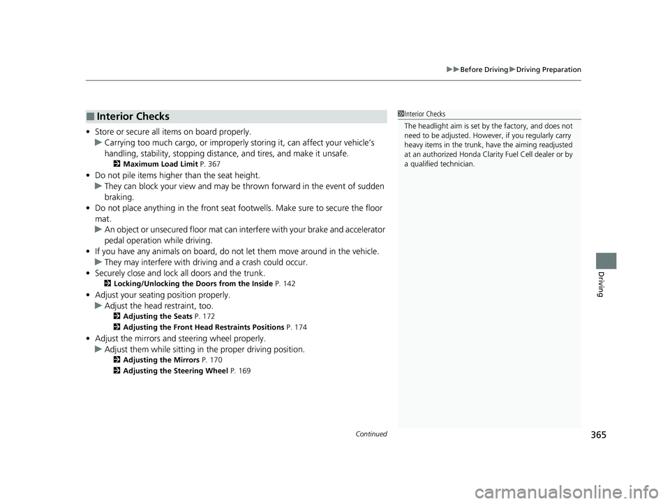 HONDA CLARITY FUEL CELL 2020   (in English) User Guide Continued365
uuBefore Driving uDriving Preparation
Driving
• Store or secure all items on board properly.
u Carrying too much cargo, or improperly  storing it, can affect your vehicle’s 
handling,