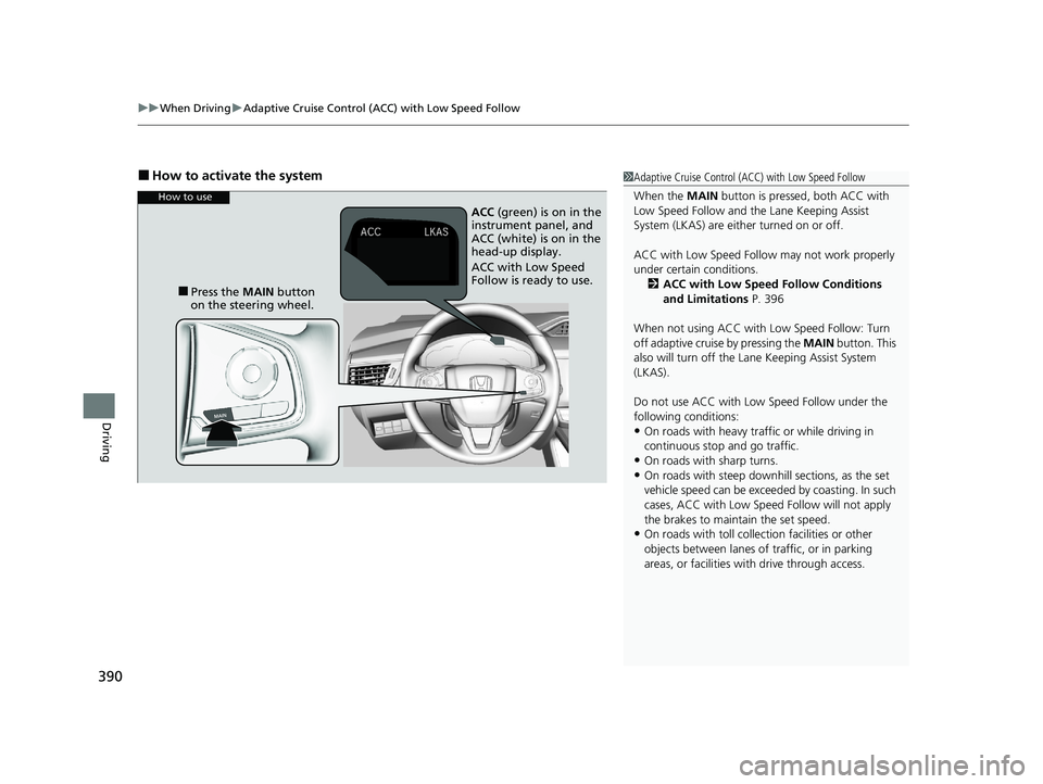 HONDA CLARITY FUEL CELL 2020  Owners Manual (in English) uuWhen Driving uAdaptive Cruise Control (ACC) with Low Speed Follow
390
Driving
■How to activate the system1Adaptive Cruise Control (ACC) with Low Speed Follow
When the  MAIN button is pressed, both