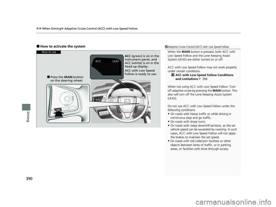 HONDA CLARITY FUEL CELL 2020 Owners Manual (in English) uuWhen Driving uAdaptive Cruise Control (ACC) with Low Speed Follow
390
Driving
■How to activate the system1Adaptive Cruise Control (ACC) with Low Speed Follow
When the MAIN button is pressed, both HONDA CLARITY FUEL CELL 2020 Owners Manual (in English) uuWhen Driving uAdaptive Cruise Control (ACC) with Low Speed Follow
390
Driving
■How to activate the system1Adaptive Cruise Control (ACC) with Low Speed Follow
When the MAIN button is pressed, both