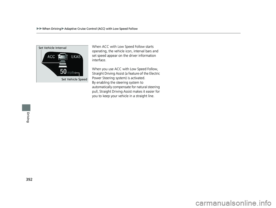 HONDA CLARITY FUEL CELL 2020 Owners Manual (in English) 392
uuWhen Driving uAdaptive Cruise Control (ACC) with Low Speed Follow
Driving
When ACC with Low Speed Follow starts
operating, the vehicle ic on, interval bars and
set speed appear on the driver i HONDA CLARITY FUEL CELL 2020 Owners Manual (in English) 392
uuWhen Driving uAdaptive Cruise Control (ACC) with Low Speed Follow
Driving
When ACC with Low Speed Follow starts
operating, the vehicle ic on, interval bars and
set speed appear on the driver i