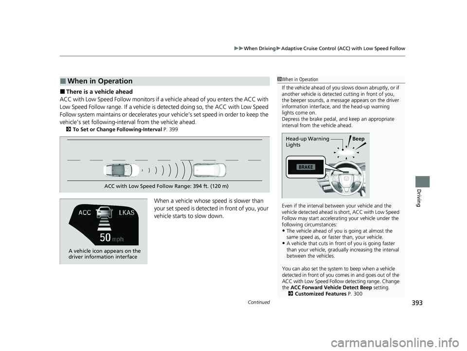 HONDA CLARITY FUEL CELL 2020  Owners Manual (in English) Continued393
uuWhen Driving uAdaptive Cruise Control (ACC) with Low Speed Follow
Driving
■There is a vehicle ahead
ACC with Low Speed Follow monitors if a vehicle ahead of you enters the ACC with 
L