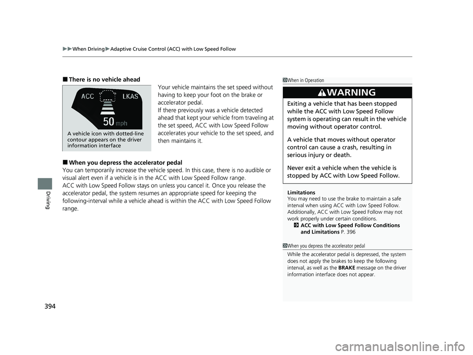 HONDA CLARITY FUEL CELL 2020 Owners Manual (in English) uuWhen Driving uAdaptive Cruise Control (ACC) with Low Speed Follow
394
Driving
■There is no vehicle ahead
Your vehicle maintains the set speed without
having to keep your foot on the brake or
acc HONDA CLARITY FUEL CELL 2020 Owners Manual (in English) uuWhen Driving uAdaptive Cruise Control (ACC) with Low Speed Follow
394
Driving
■There is no vehicle ahead
Your vehicle maintains the set speed without
having to keep your foot on the brake or
acc
