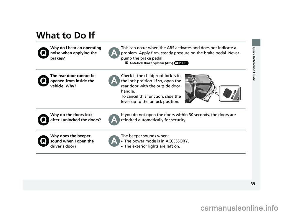 HONDA CLARITY FUEL CELL 2020  Owners Manual (in English) 39
Quick Reference Guide
What to Do If
Why do I hear an operating 
noise when applying the 
brakes?This can occur when the ABS activates and does not indicate a 
problem. Apply firm, steady pressure o