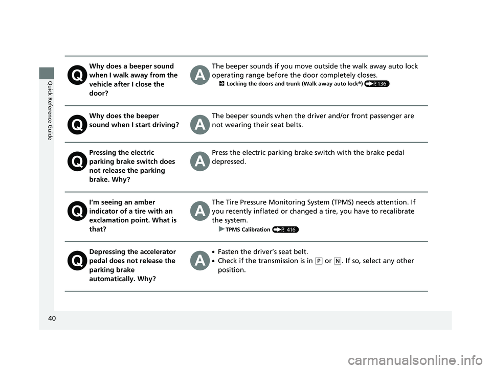 HONDA CLARITY FUEL CELL 2020  Owners Manual (in English) 40
Quick Reference Guide
Why does a beeper sound 
when I walk away from the 
vehicle after I close the 
door?The beeper sounds if you move outside the walk away auto lock 
operating range before the d