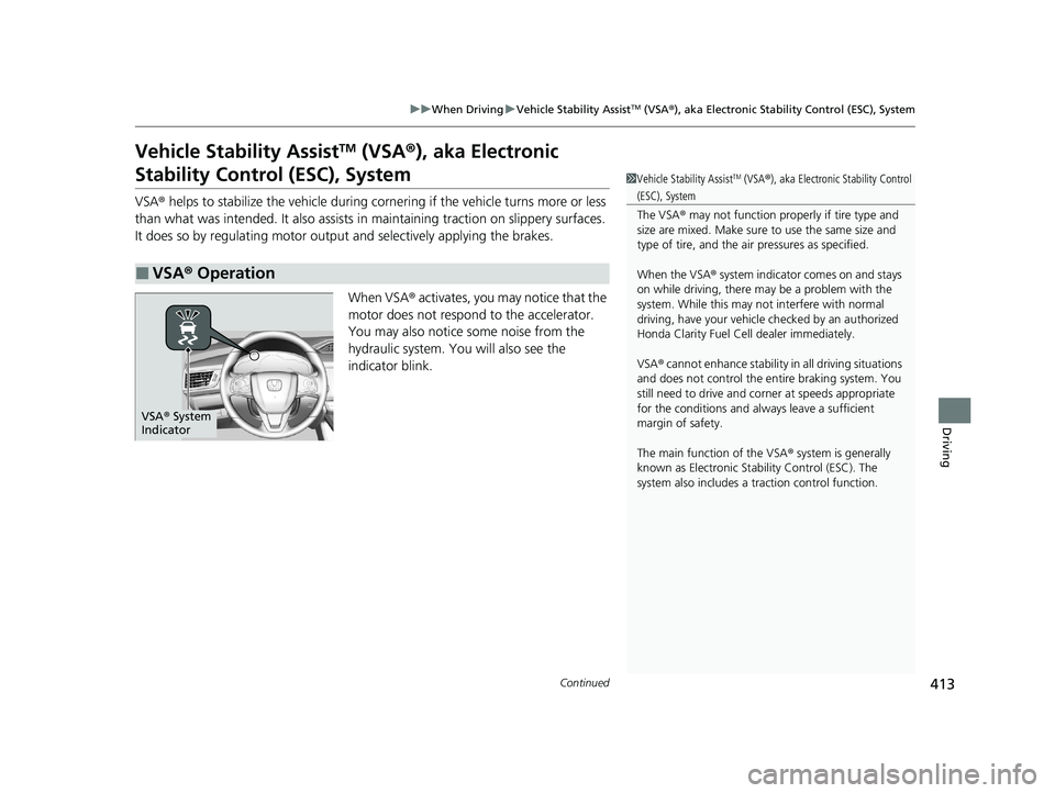 HONDA CLARITY FUEL CELL 2020  Owners Manual (in English) 413
uuWhen Driving uVehicle Stability AssistTM (VSA ®), aka Electronic Stability Control (ESC), System
Continued
Driving
Vehicle Stability AssistTM (VSA ®), aka Electronic 
Stability Control (ESC), 