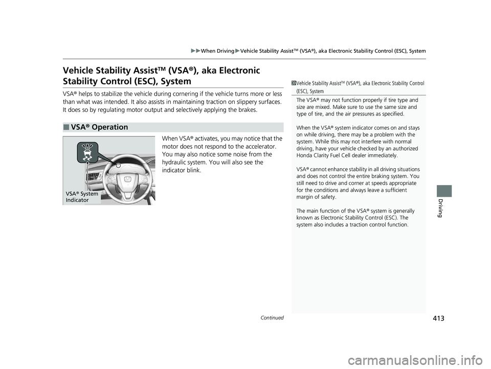 HONDA CLARITY FUEL CELL 2020 Owners Manual (in English) 413
uuWhen Driving uVehicle Stability AssistTM (VSA ®), aka Electronic Stability Control (ESC), System
Continued
Driving
Vehicle Stability AssistTM (VSA ®), aka Electronic
Stability Control (ESC), HONDA CLARITY FUEL CELL 2020 Owners Manual (in English) 413
uuWhen Driving uVehicle Stability AssistTM (VSA ®), aka Electronic Stability Control (ESC), System
Continued
Driving
Vehicle Stability AssistTM (VSA ®), aka Electronic
Stability Control (ESC),