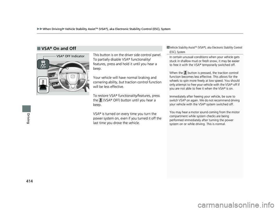 HONDA CLARITY FUEL CELL 2020 Owners Manual (in English) uuWhen Driving uVehicle Stability AssistTM (VSA ®), aka Electronic Stability Control (ESC), System
414
Driving
This button is on the driv er side control panel.
To partially disable VSA ® functiona HONDA CLARITY FUEL CELL 2020 Owners Manual (in English) uuWhen Driving uVehicle Stability AssistTM (VSA ®), aka Electronic Stability Control (ESC), System
414
Driving
This button is on the driv er side control panel.
To partially disable VSA ® functiona