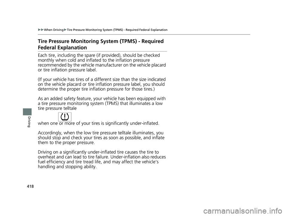 HONDA CLARITY FUEL CELL 2020  Owners Manual (in English) 418
uuWhen Driving uTire Pressure Monitoring System (TPMS) - Required Federal Explanation
Driving
Tire Pressure Monitoring  System (TPMS) - Required 
Federal Explanation
Each tire, including the spare